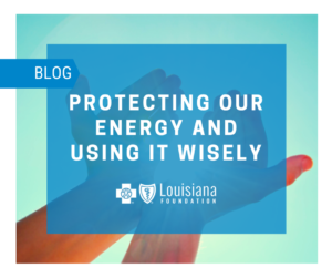 Blog post about protecting our energy and using it wisely.