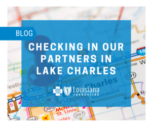 BCBS Foundation checking in on our partners in Lake Charles graphic.