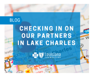 BCBS Foundation checking in on our partners in Lake Charles graphic.